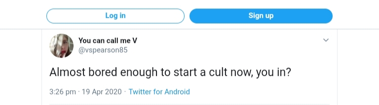 screenshot f a tweet by Victoria Pearson (on twitter; @vspearson85) that says "almost bored enough to start a cult now, you in?"
