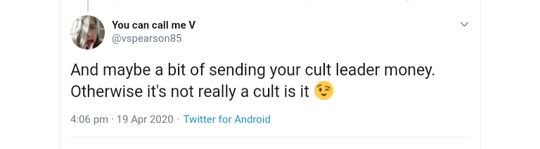 screenshot of tweet that says "and maybe a bit of sending your cult leader money, otherwise it's not really a cult, is it?" with a winking face emoji to denote sarcasm.