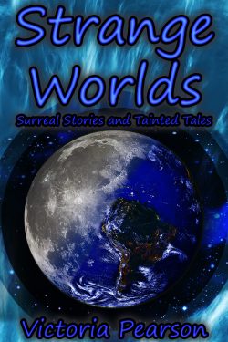 Strange Worlds: Surreal Stories and Tainted Tales (Strange Stories Book Two)